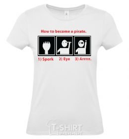 Women's T-shirt HOW TO BECOME A PIRATE White фото