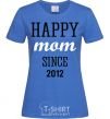 Women's T-shirt Happy mom since royal-blue фото