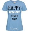 Women's T-shirt Happy mom since sky-blue фото