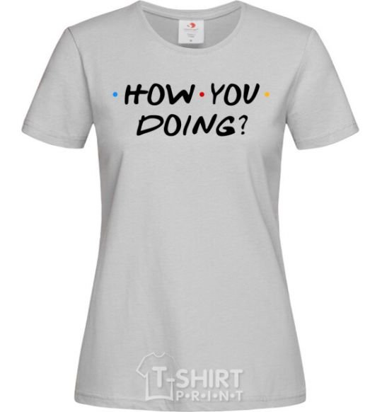 Women's T-shirt Friends how you doing grey фото