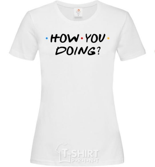 Women's T-shirt Friends how you doing White фото