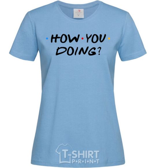 Women's T-shirt Friends how you doing sky-blue фото