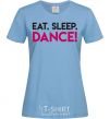 Women's T-shirt Eat sleep dance sky-blue фото