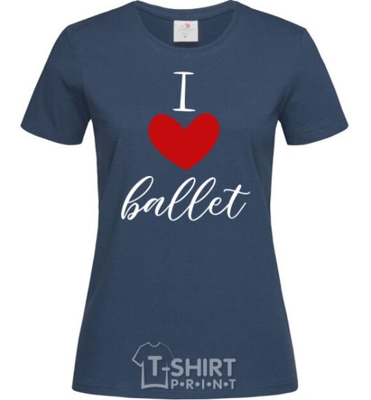 Women's T-shirt I love ballet navy-blue фото