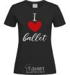 Women's T-shirt I love ballet black фото