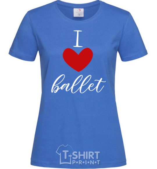 Women's T-shirt I love ballet royal-blue фото