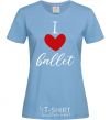 Women's T-shirt I love ballet sky-blue фото