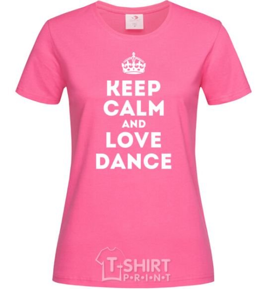 Женская футболка Keep calm and love dance Ярко-розовый фото
