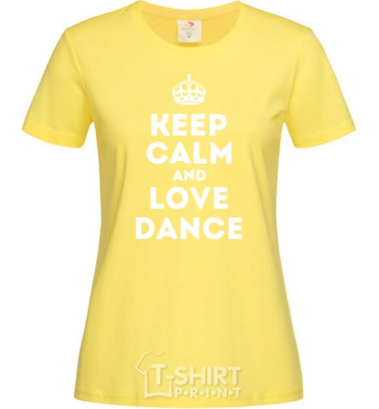 Женская футболка Keep calm and love dance Лимонный фото