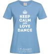 Женская футболка Keep calm and love dance Голубой фото