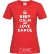 Женская футболка Keep calm and love dance Красный фото
