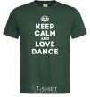 Мужская футболка Keep calm and love dance Темно-зеленый фото