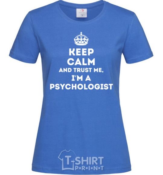 Women's T-shirt Keep calm and trust me i'm psychologist royal-blue фото