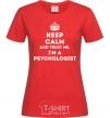 Women's T-shirt Keep calm and trust me i'm psychologist red фото