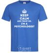 Men's T-Shirt Keep calm and trust me i'm psychologist royal-blue фото