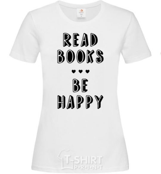 Women's T-shirt Read books, be happy White фото