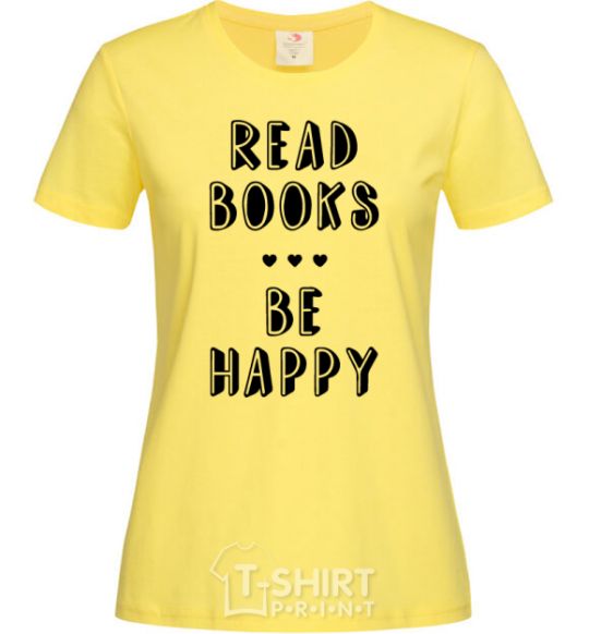 Women's T-shirt Read books, be happy cornsilk фото