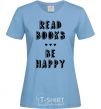 Women's T-shirt Read books, be happy sky-blue фото
