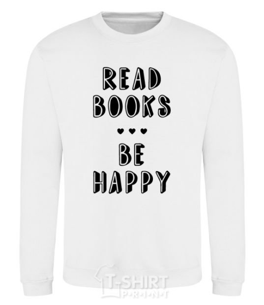 Sweatshirt Read books, be happy White фото