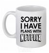 Ceramic mug Sorry i have plans with netflix White фото