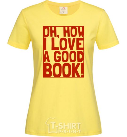 Women's T-shirt How i low a good book cornsilk фото