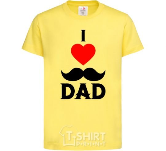 Kids T-shirt I love dad's mustache cornsilk фото