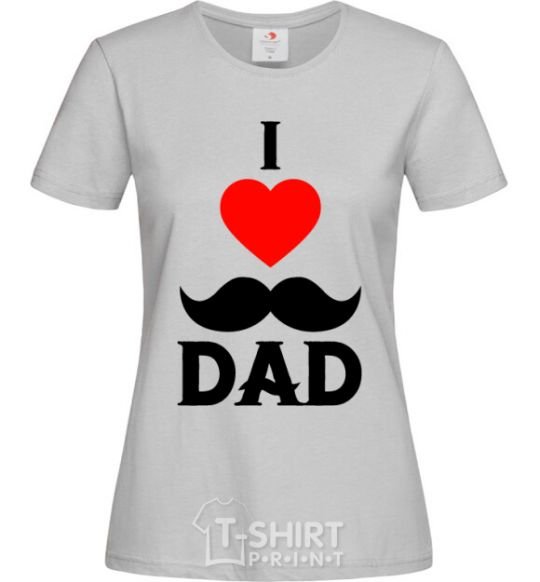 Women's T-shirt I love dad's mustache grey фото