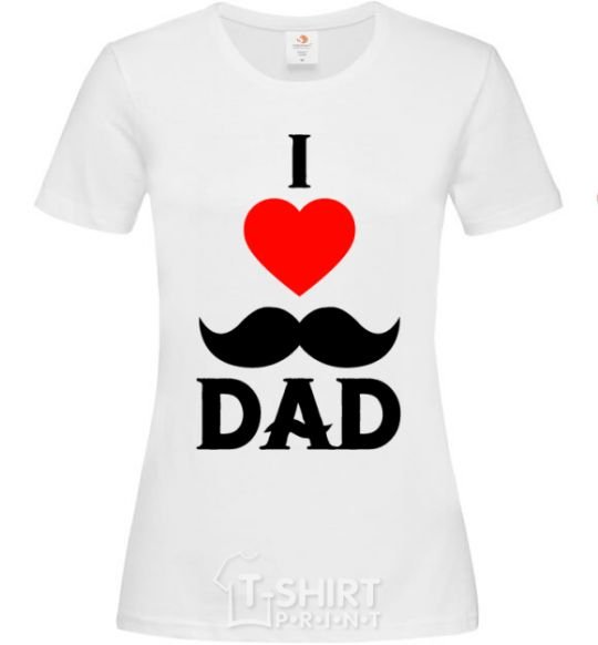 Women's T-shirt I love dad's mustache White фото