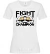 Women's T-shirt FIGHT LIKE A CHAMPION White фото