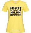 Women's T-shirt FIGHT LIKE A CHAMPION cornsilk фото