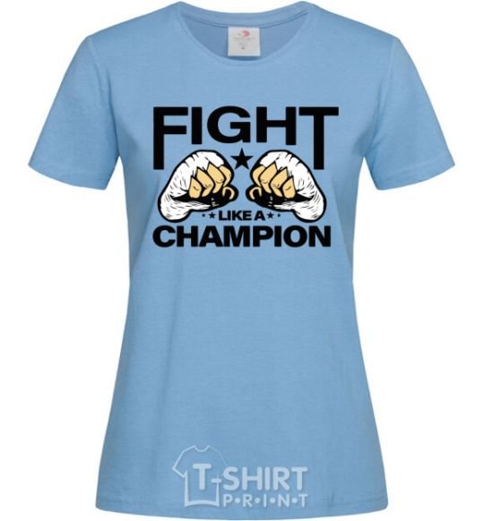Women's T-shirt FIGHT LIKE A CHAMPION sky-blue фото
