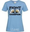 Women's T-shirt FIGHT LIKE A CHAMPION sky-blue фото