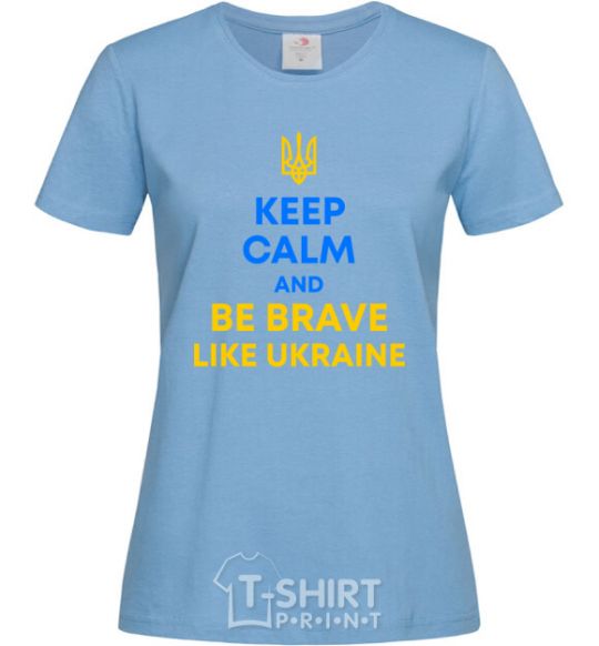Women's T-shirt Be brave like Ukraine sky-blue фото