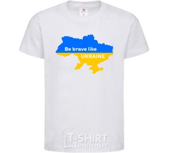 Детская футболка Be brave like Ukraine мапа України Белый фото