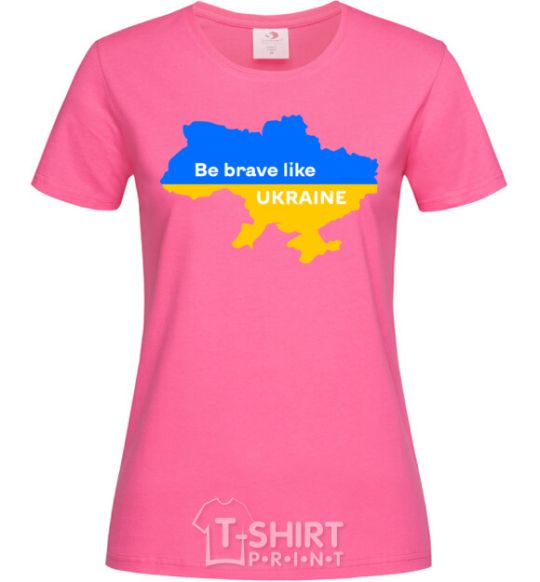 Women's T-shirt Be brave like Ukraine map of Ukraine heliconia фото
