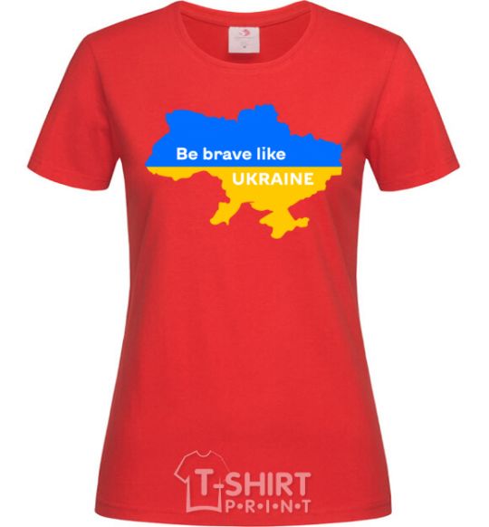 Women's T-shirt Be brave like Ukraine map of Ukraine red фото