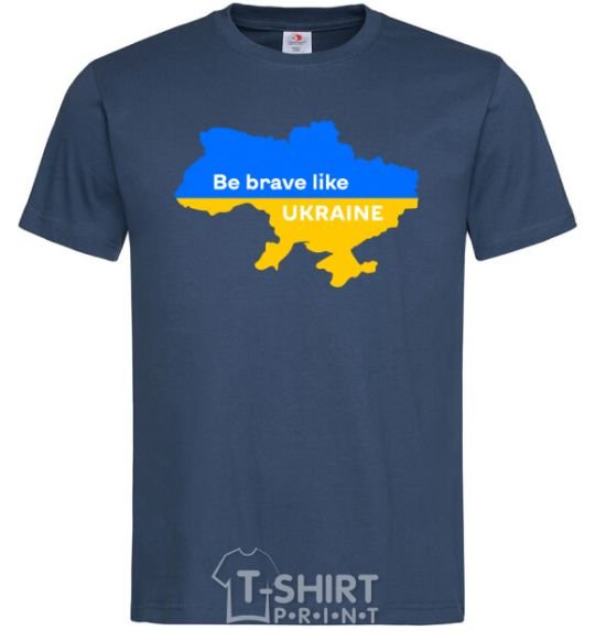 Men's T-Shirt Be brave like Ukraine map of Ukraine navy-blue фото