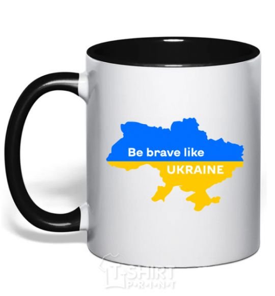 Mug with a colored handle Be brave like Ukraine map of Ukraine black фото