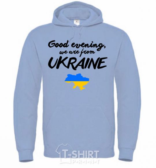 Men`s hoodie Good evening we are frome ukraine map of Ukraine sky-blue фото
