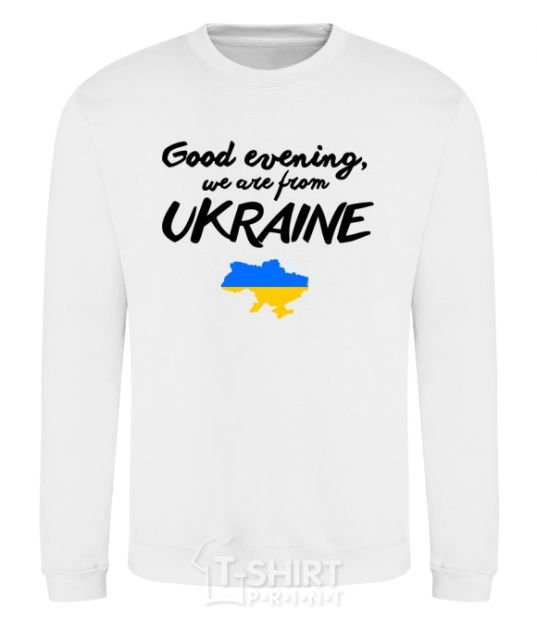 Sweatshirt Good evening we are frome ukraine map of Ukraine White фото