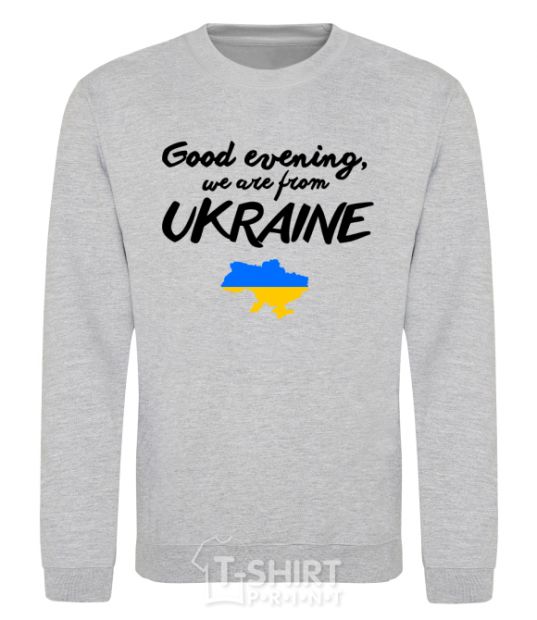 Sweatshirt Good evening we are frome ukraine map of Ukraine sport-grey фото
