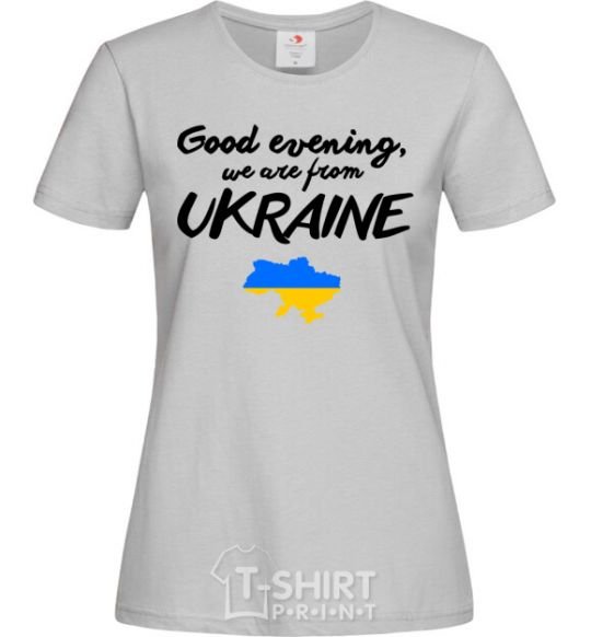 Women's T-shirt Good evening we are frome ukraine map of Ukraine grey фото
