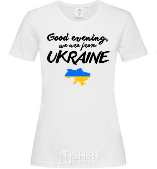 Women's T-shirt Good evening we are frome ukraine map of Ukraine White фото