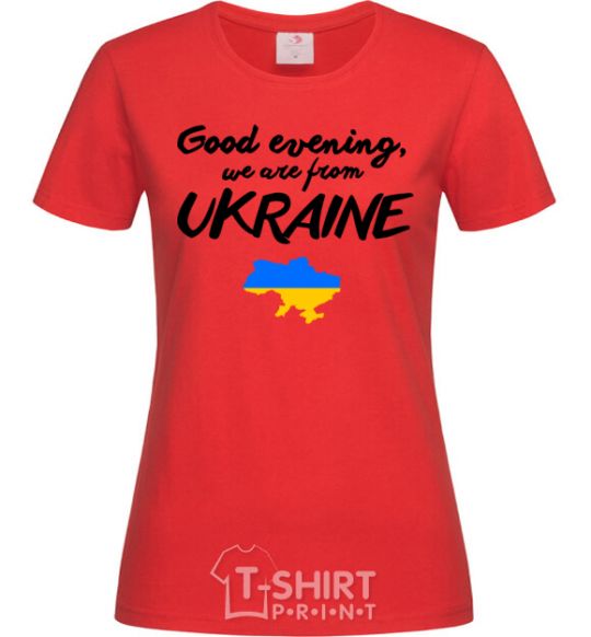 Women's T-shirt Good evening we are frome ukraine map of Ukraine red фото