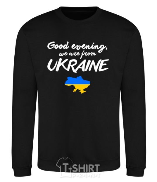 Sweatshirt Good evening we are frome ukraine map of Ukraine black фото