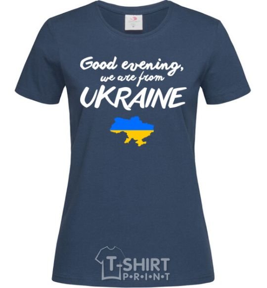 Women's T-shirt Good evening we are frome ukraine map of Ukraine navy-blue фото