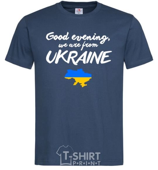 Men's T-Shirt Good evening we are frome ukraine map of Ukraine navy-blue фото