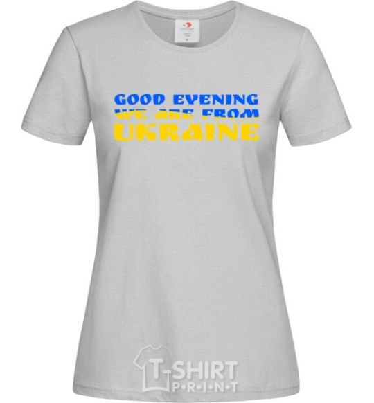 Women's T-shirt Good evening we are from Ukraine flag V.1 grey фото