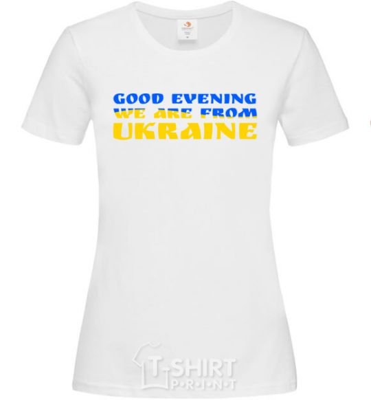 Women's T-shirt Good evening we are from Ukraine flag V.1 White фото