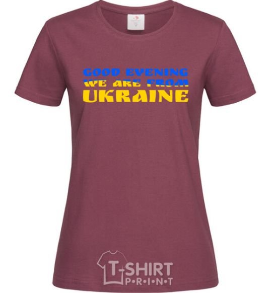 Women's T-shirt Good evening we are from Ukraine flag V.1 burgundy фото